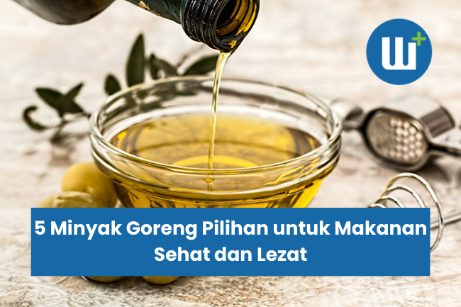 5 Minyak Goreng Pilihan untuk Makanan Sehat dan Lezat